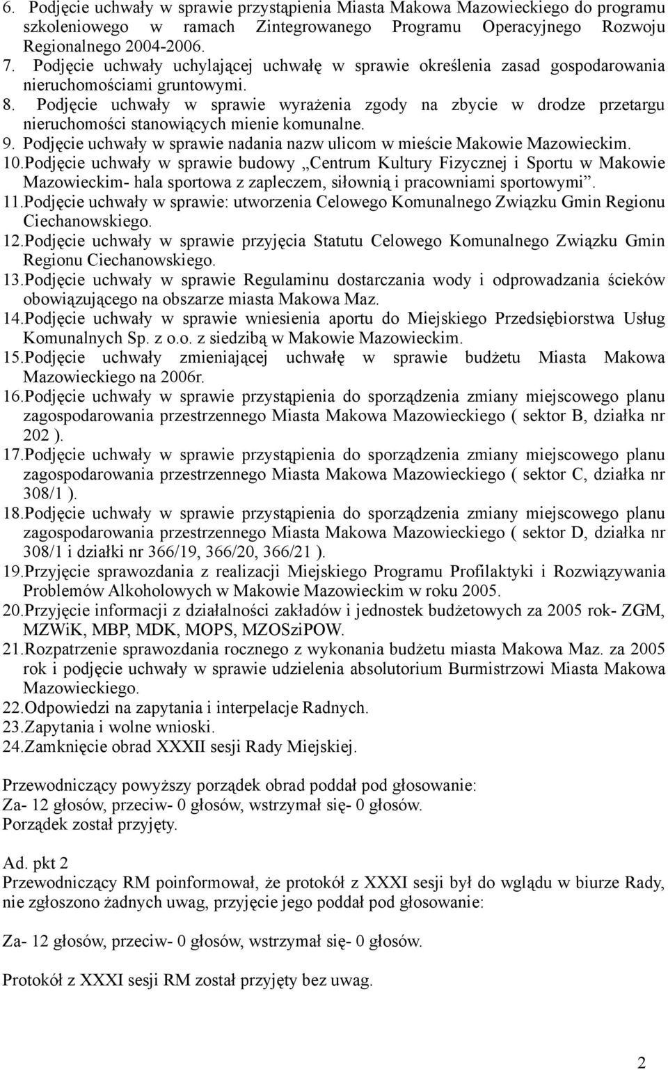 Podjęcie uchwały w sprawie wyrażenia zgody na zbycie w drodze przetargu nieruchomości stanowiących mienie komunalne. 9. Podjęcie uchwały w sprawie nadania nazw ulicom w mieście Makowie Mazowieckim.