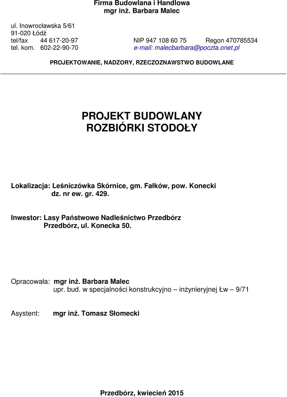 pl PROJEKTOWANIE, NADZORY, RZECZOZNAWSTWO BUDOWLANE PROJEKT BUDOWLANY ROZBIÓRKI STODOŁY Lokalizacja: Leśniczówka Skórnice, gm. Fałków, pow.