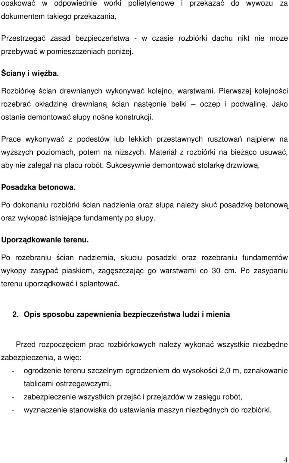 Jako ostanie demontować słupy nośne konstrukcji. Prace wykonywać z podestów lub lekkich przestawnych rusztowań najpierw na wyższych poziomach, potem na niższych.