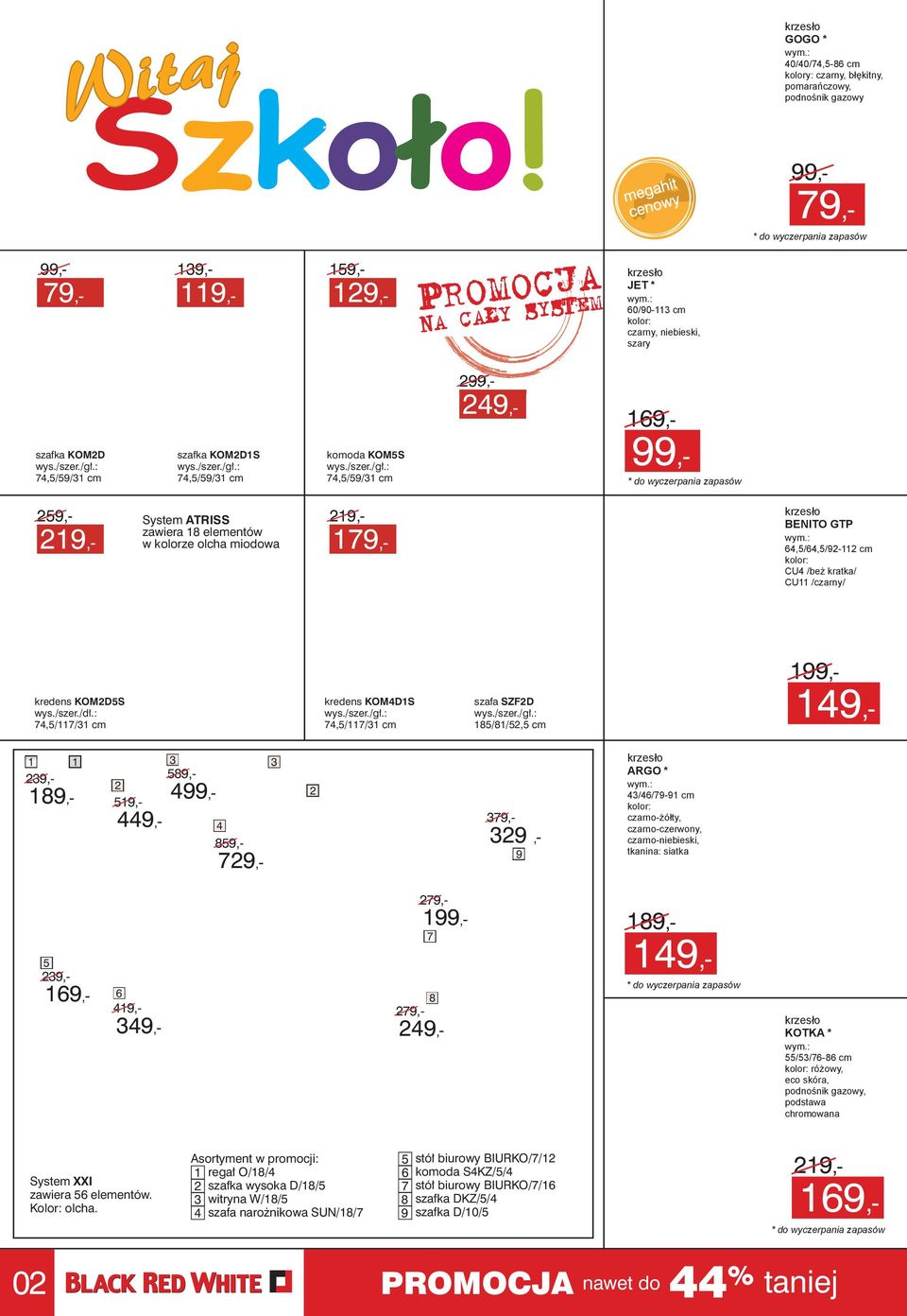 : 7,5/59/ cm szafka KOMDS wys./szer./gł.: 7,5/59/ cm 59,- 99,- komoda KOM5S wys./szer./gł.: 7,5/59/ cm * do wyczerpania zapasów krzesło BENITO GTP 9,- System ATRISS zawiera 8 elementów w kolorze olcha miodowa 9,- 69,- 79,- wym.