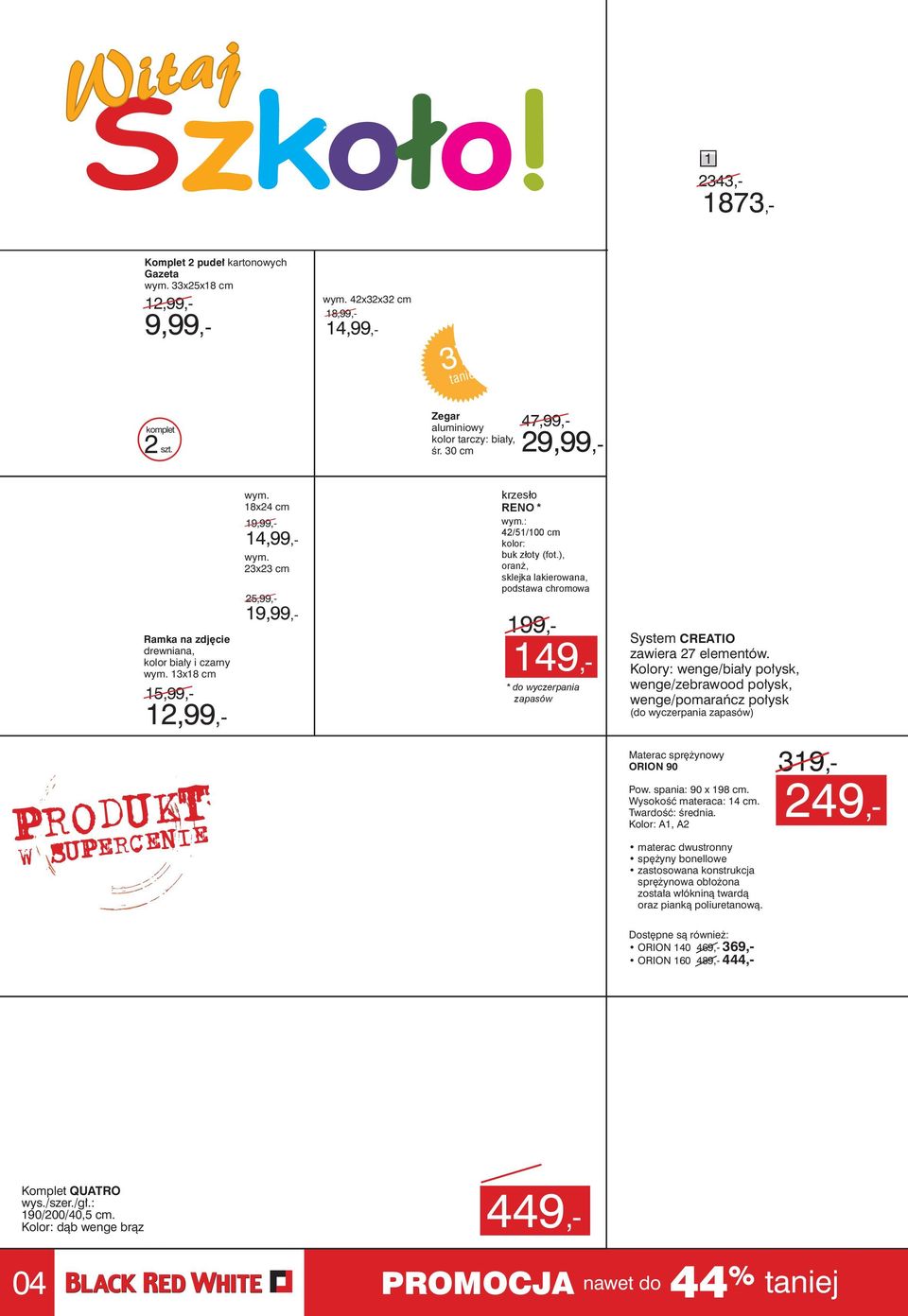 : /5/00 cm kolor: buk złoty (fot.), oranż, sklejka lakierowana, podstawa chromowa wym. 8x cm 9,99,-,99,- 5,99,- 9,99,- 99,- 9,- * do wyczerpania zapasów System CREATIO zawiera 7 elementów.