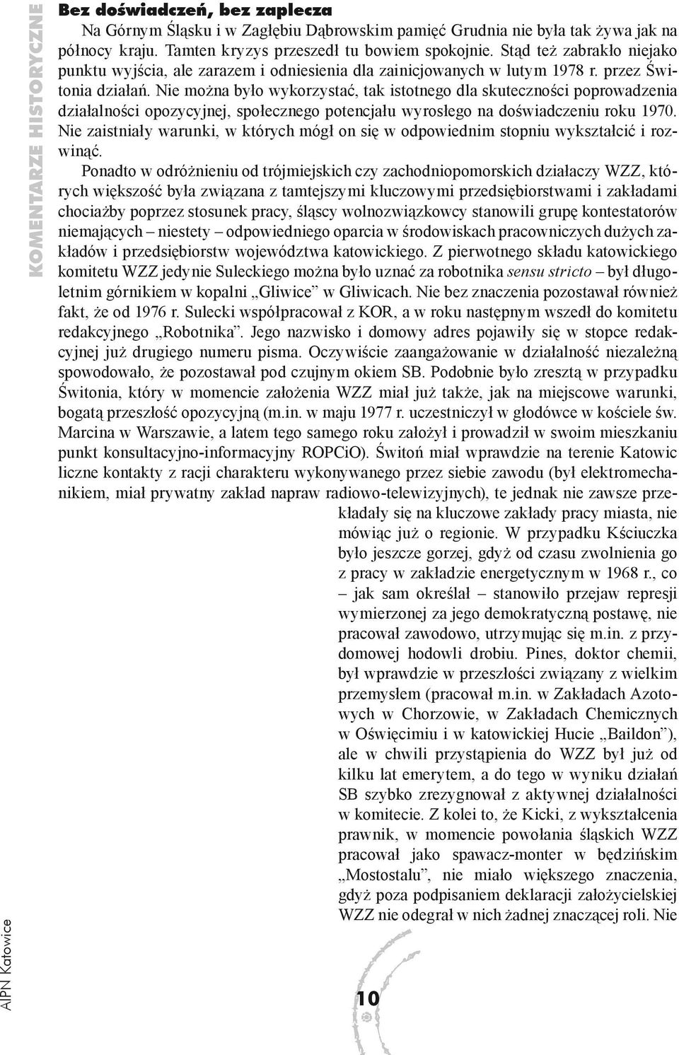 Nie można było wykorzystać, tak istotnego dla skuteczności poprowadzenia działalności opozycyjnej, społecznego potencjału wyrosłego na doświadczeniu roku 1970.