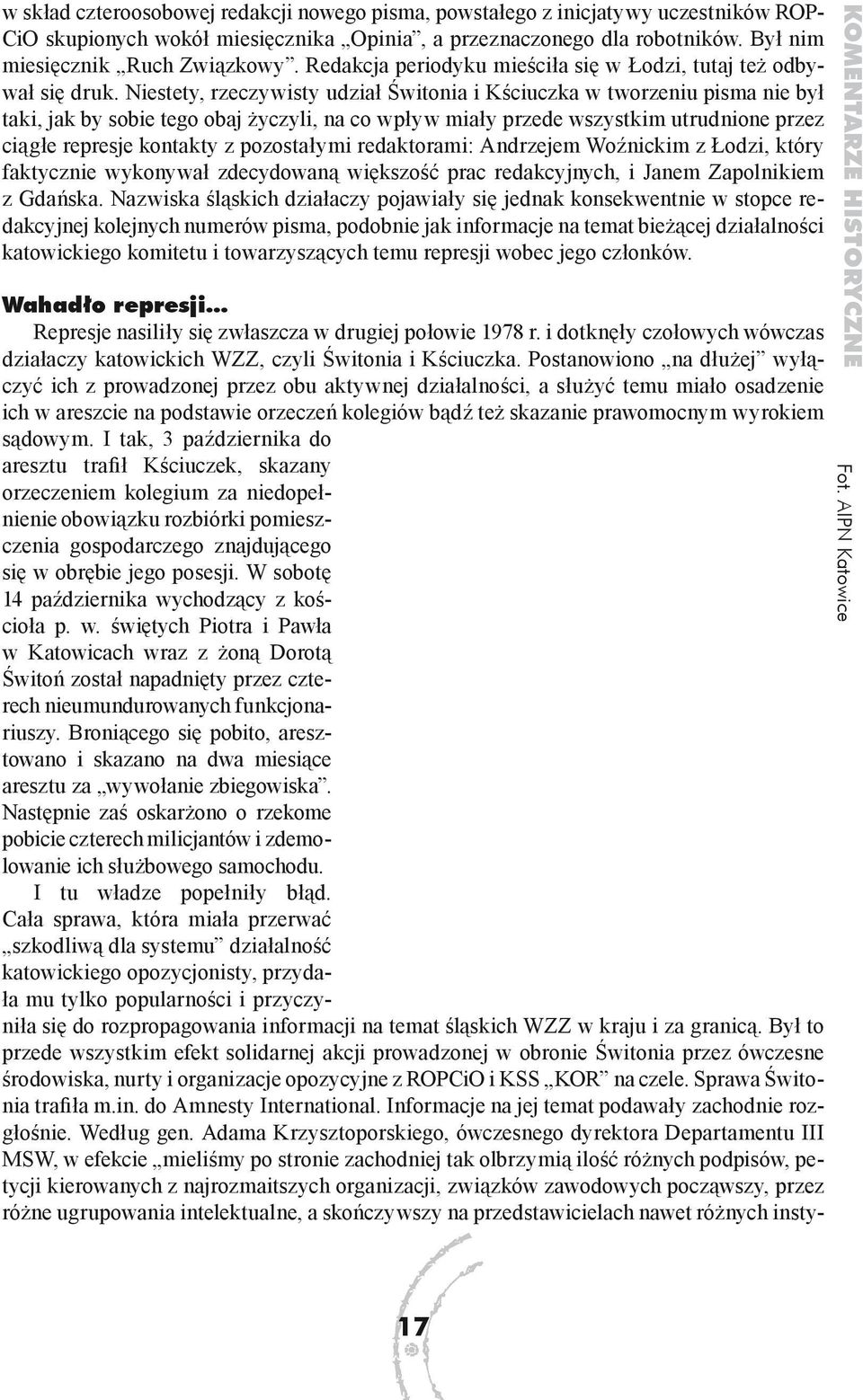 Niestety, rzeczywisty udział Świtonia i Kściuczka w tworzeniu pisma nie był taki, jak by sobie tego obaj życzyli, na co wpływ miały przede wszystkim utrudnione przez ciągłe represje kontakty z