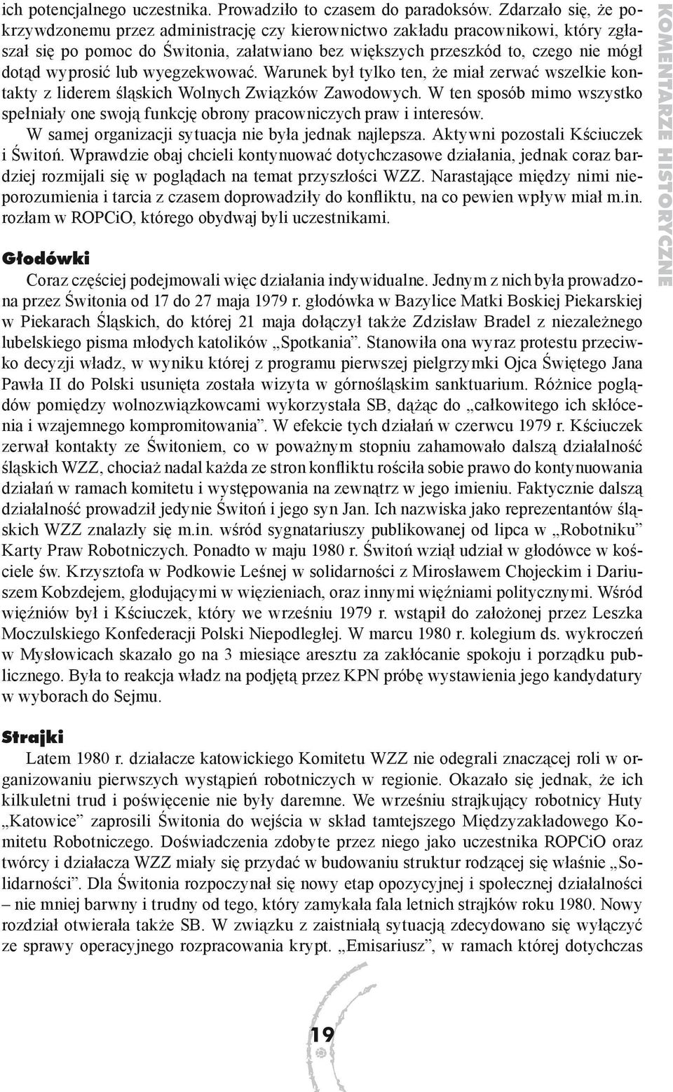 wyprosić lub wyegzekwować. Warunek był tylko ten, że miał zerwać wszelkie kontakty z liderem śląskich Wolnych Związków Zawodowych.