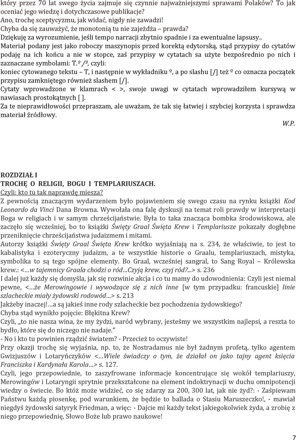 . Materiał podany jest jako roboczy maszynopis przed korektą edytorską, stąd przypisy do cytatów podaję na ich końcu a nie w stopce, zaś przypisy w cytatach sa użyte bezpośrednio po nich i zaznaczane