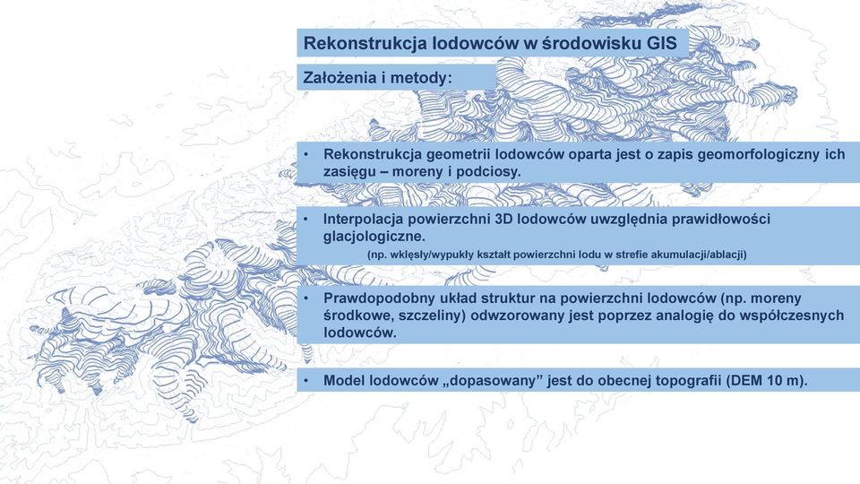 wklęsły/wypukły kształt powierzchni lodu w strefie akumulacji/ablacji) Prawdopodobny układ struktur na powierzchni lodowców (np.