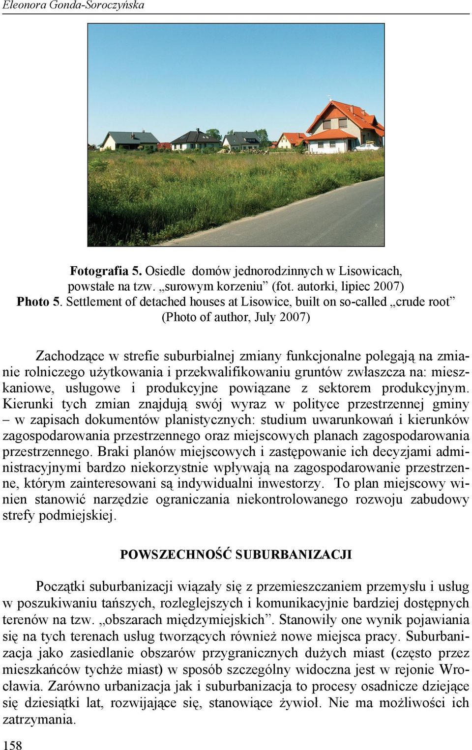 i przekwalifikowaniu gruntów zwłaszcza na: mieszkaniowe, usługowe i produkcyjne powiązane z sektorem produkcyjnym.