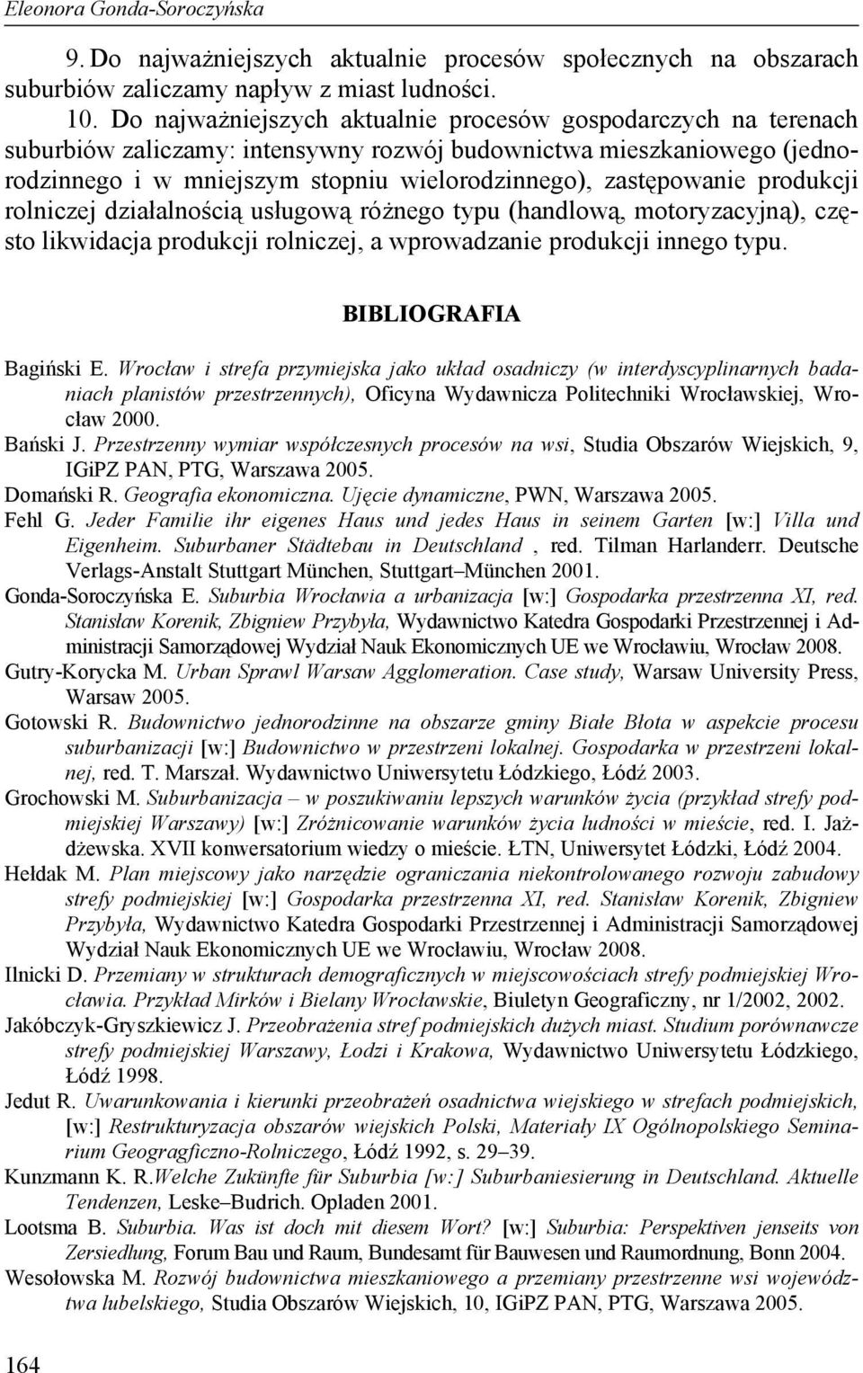 produkcji rolniczej działalnością usługową różnego typu (handlową, motoryzacyjną), często likwidacja produkcji rolniczej, a wprowadzanie produkcji innego typu. BIBLIOGRAFIA Bagiński E.