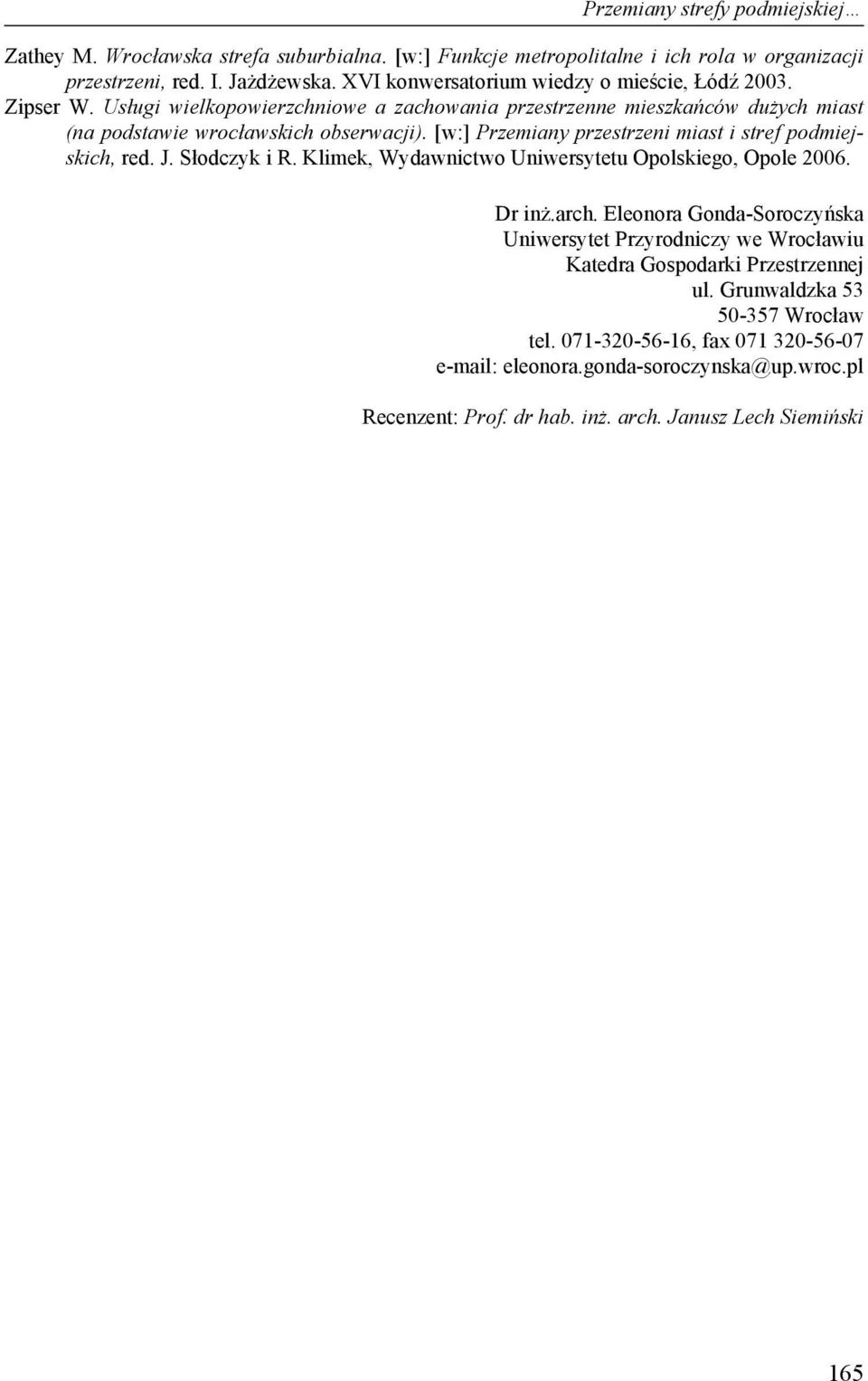 [w:] Przemiany przestrzeni miast i stref podmiejskich, red. J. Słodczyk i R. Klimek, Wydawnictwo Uniwersytetu Opolskiego, Opole 2006. Dr inż.arch.