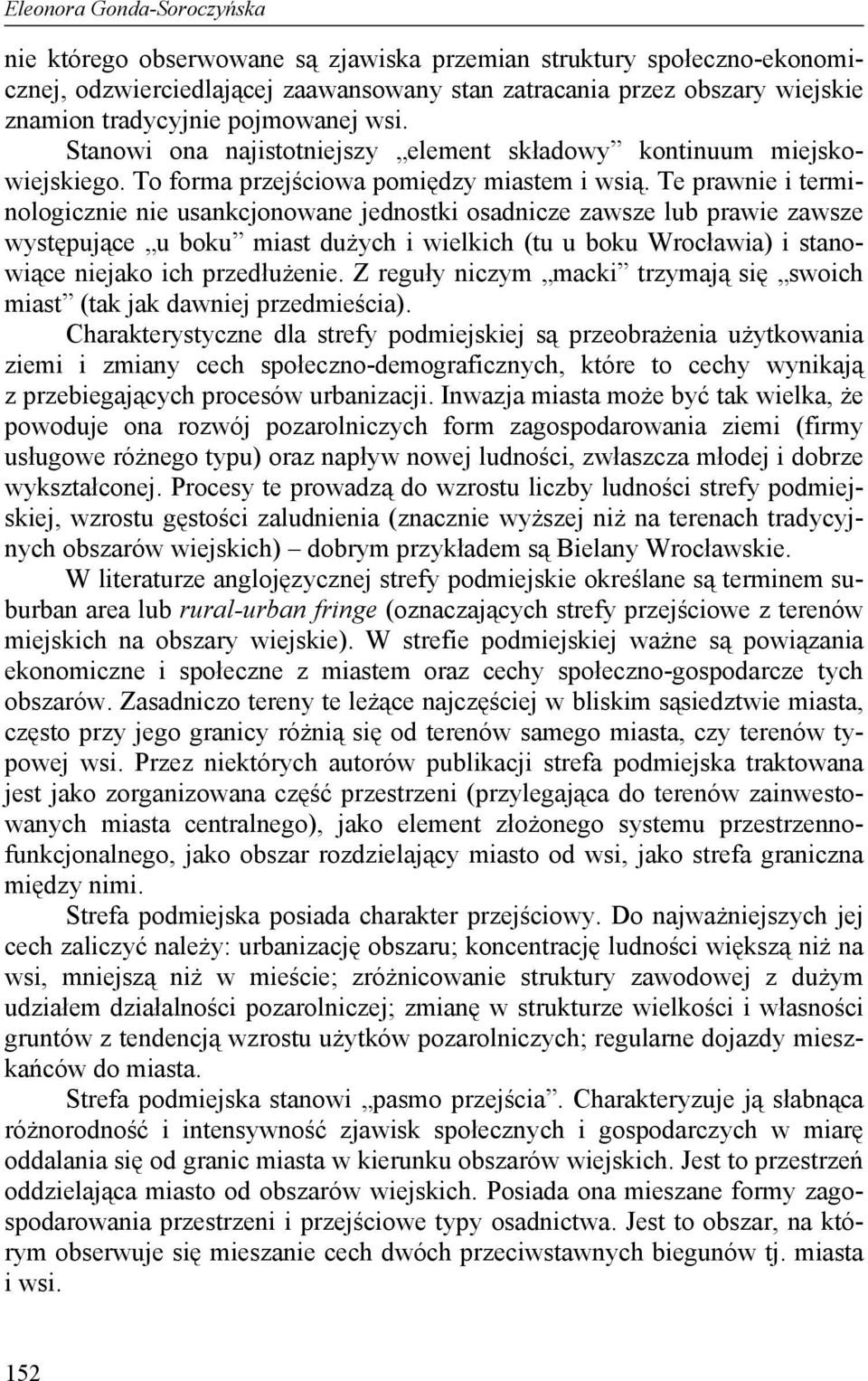 Te prawnie i terminologicznie nie usankcjonowane jednostki osadnicze zawsze lub prawie zawsze występujące u boku miast dużych i wielkich (tu u boku Wrocławia) i stanowiące niejako ich przedłużenie.