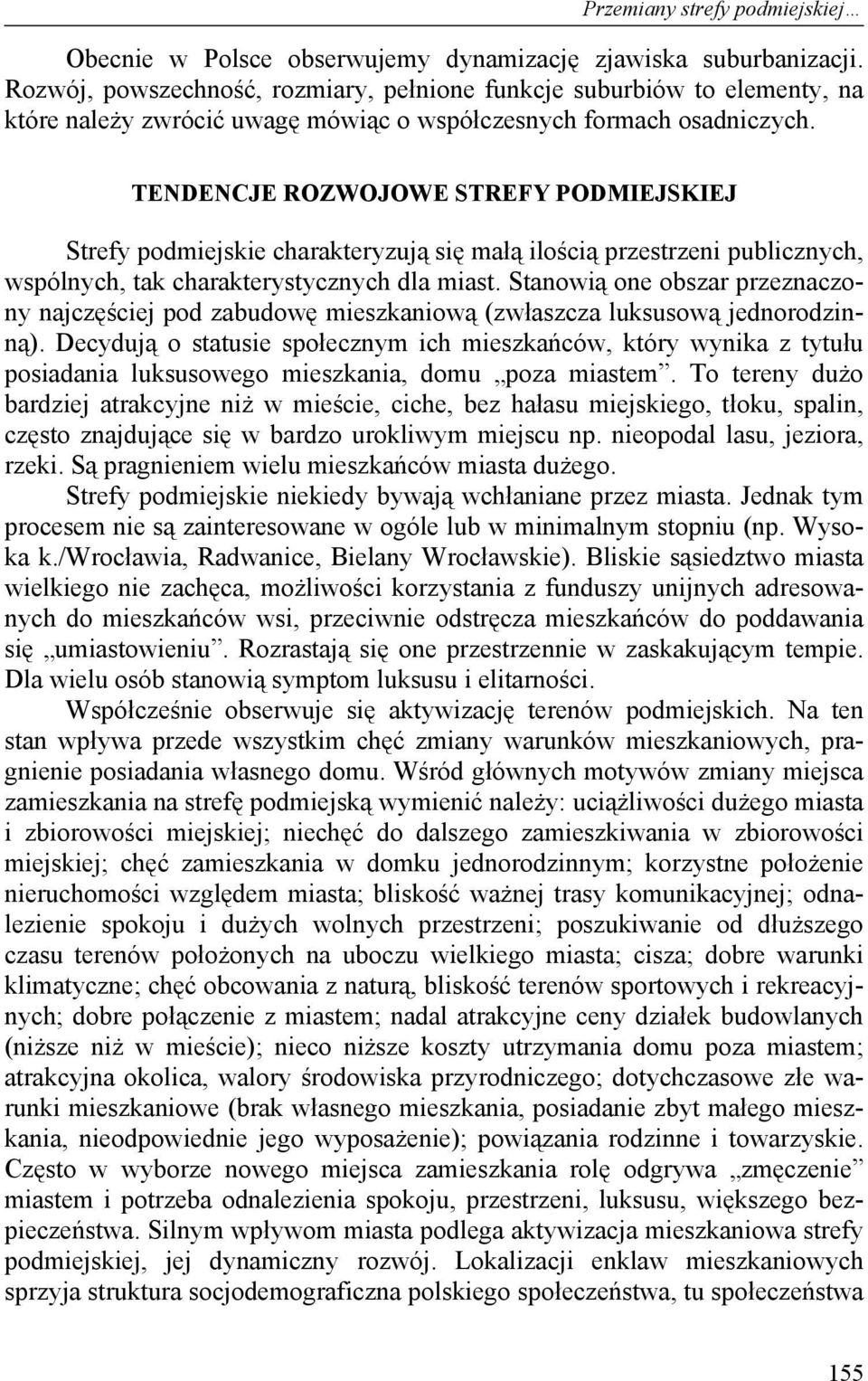 TENDENCJE ROZWOJOWE STREFY PODMIEJSKIEJ Strefy podmiejskie charakteryzują się małą ilością przestrzeni publicznych, wspólnych, tak charakterystycznych dla miast.