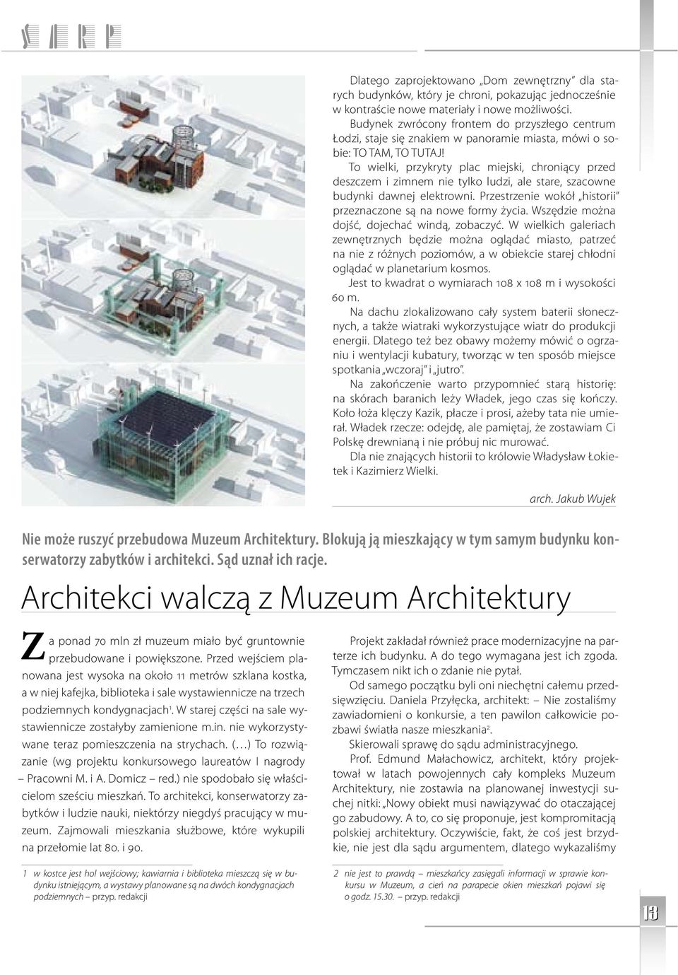 To wielki, przykryty plac miejski, chroniący przed deszczem i zimnem nie tylko ludzi, ale stare, szacowne budynki dawnej elektrowni. Przestrzenie wokół historii przeznaczone są na nowe formy życia.