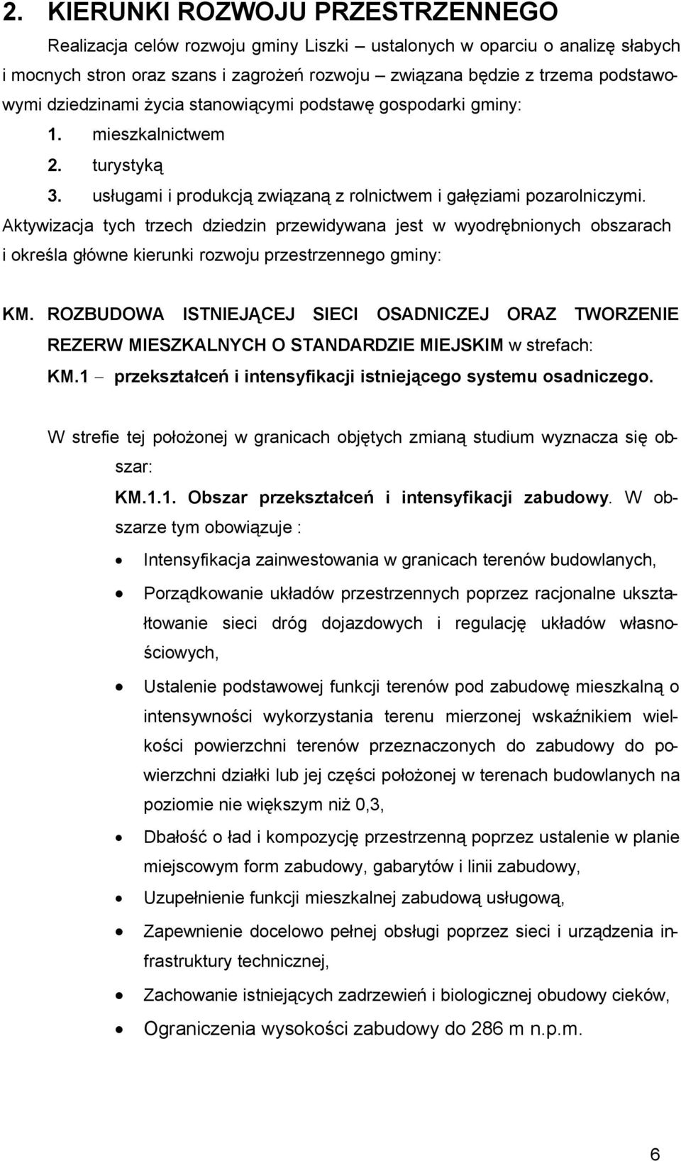 Aktywizacja tych trzech dziedzin przewidywana jest w wyodrębnionych obszarach i określa główne kierunki rozwoju przestrzennego gminy: KM.