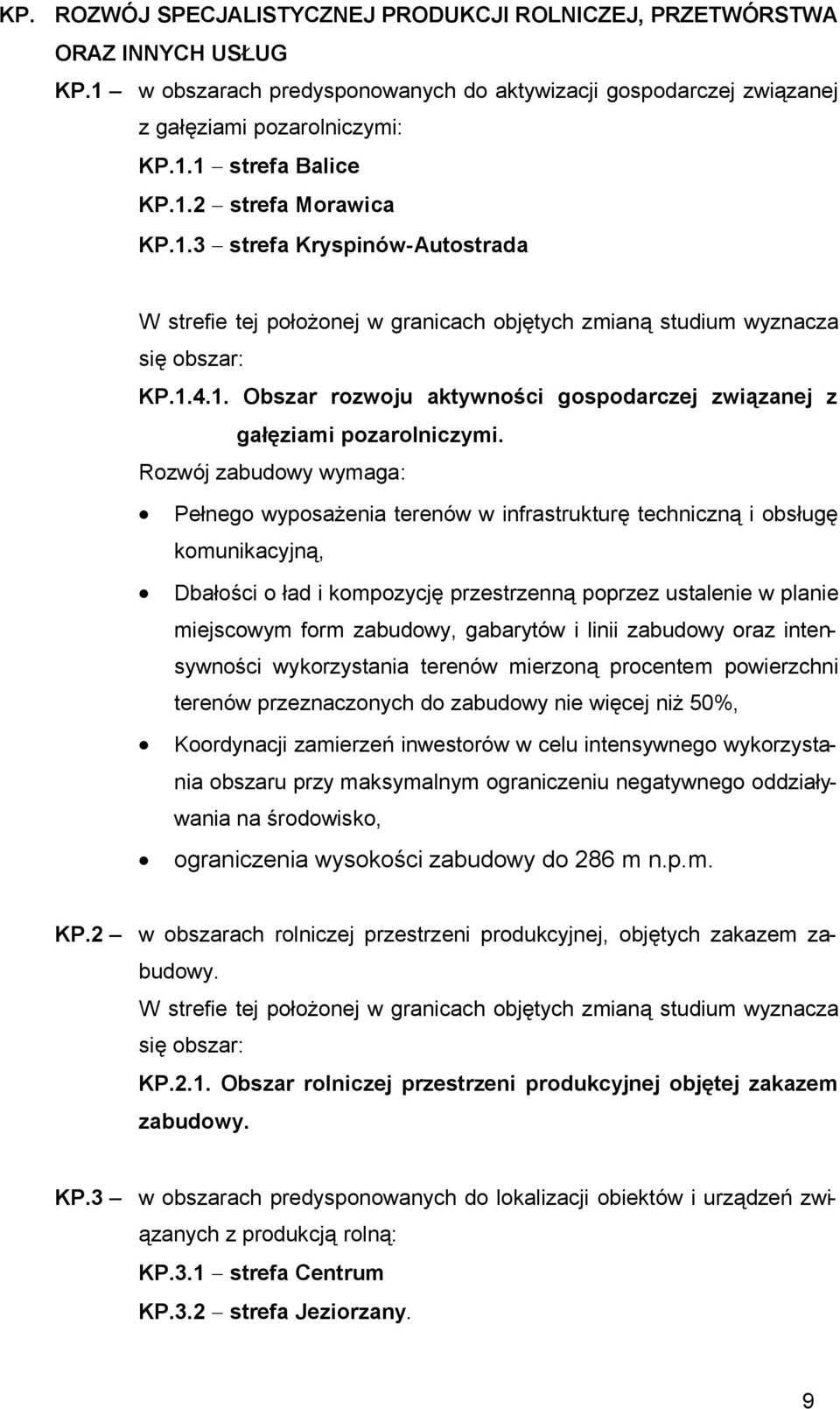 Rozwój zabudowy wymaga: Pełnego wyposażenia terenów w infrastrukturę techniczną i obsługę komunikacyjną, Dbałości o ład i kompozycję przestrzenną poprzez ustalenie w planie miejscowym form zabudowy,