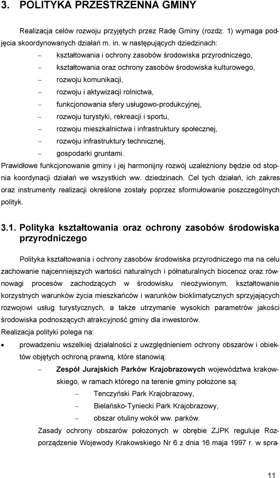 rolnictwa, funkcjonowania sfery usługowo-produkcyjnej, rozwoju turystyki, rekreacji i sportu, rozwoju mieszkalnictwa i infrastruktury społecznej, rozwoju infrastruktury technicznej, gospodarki