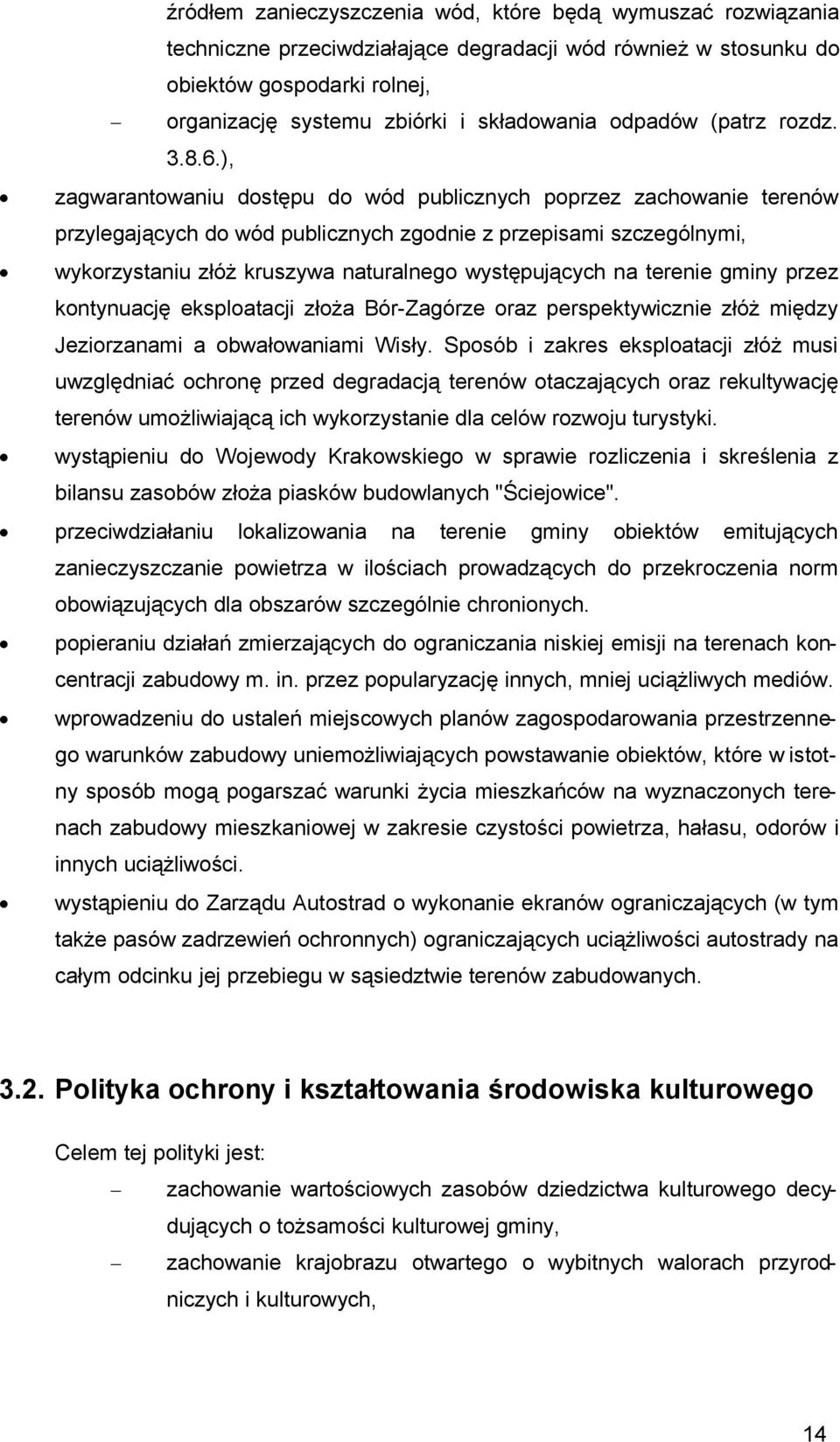 ), zagwarantowaniu dostępu do wód publicznych poprzez zachowanie terenów przylegających do wód publicznych zgodnie z przepisami szczególnymi, wykorzystaniu złóż kruszywa naturalnego występujących na