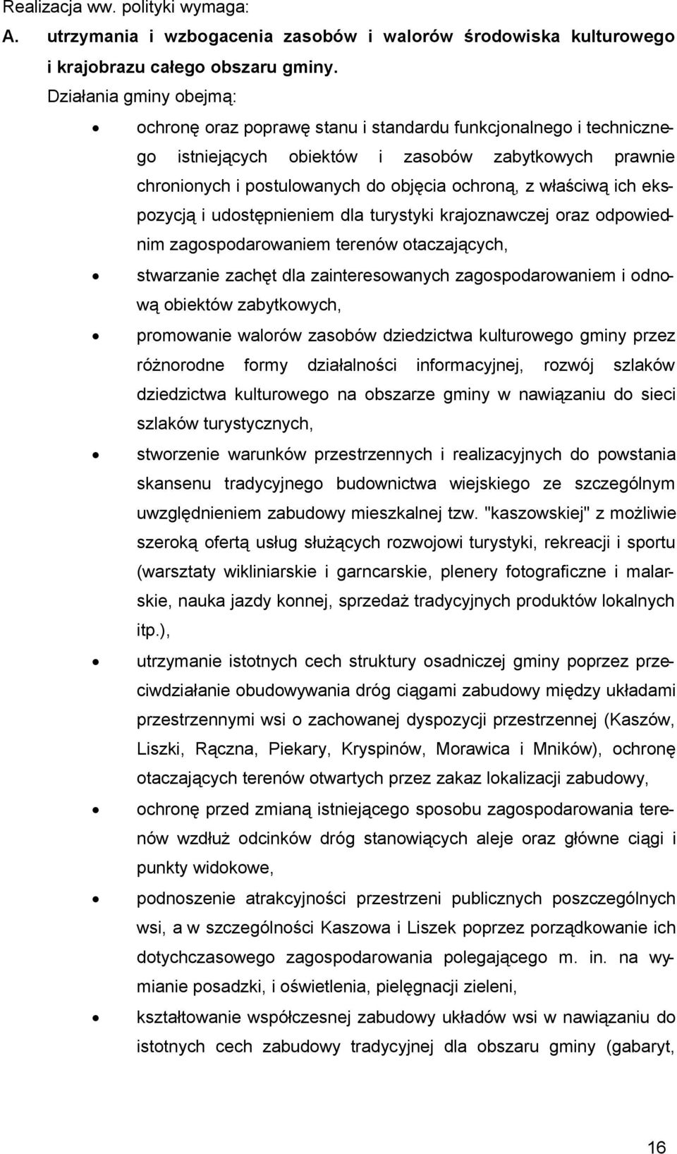 właściwą ich ekspozycją i udostępnieniem dla turystyki krajoznawczej oraz odpowiednim zagospodarowaniem terenów otaczających, stwarzanie zachęt dla zainteresowanych zagospodarowaniem i odnową