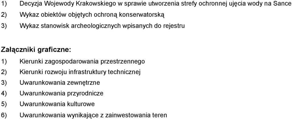 1) Kierunki zagospodarowania przestrzennego 2) Kierunki rozwoju infrastruktury technicznej 3) Uwarunkowania