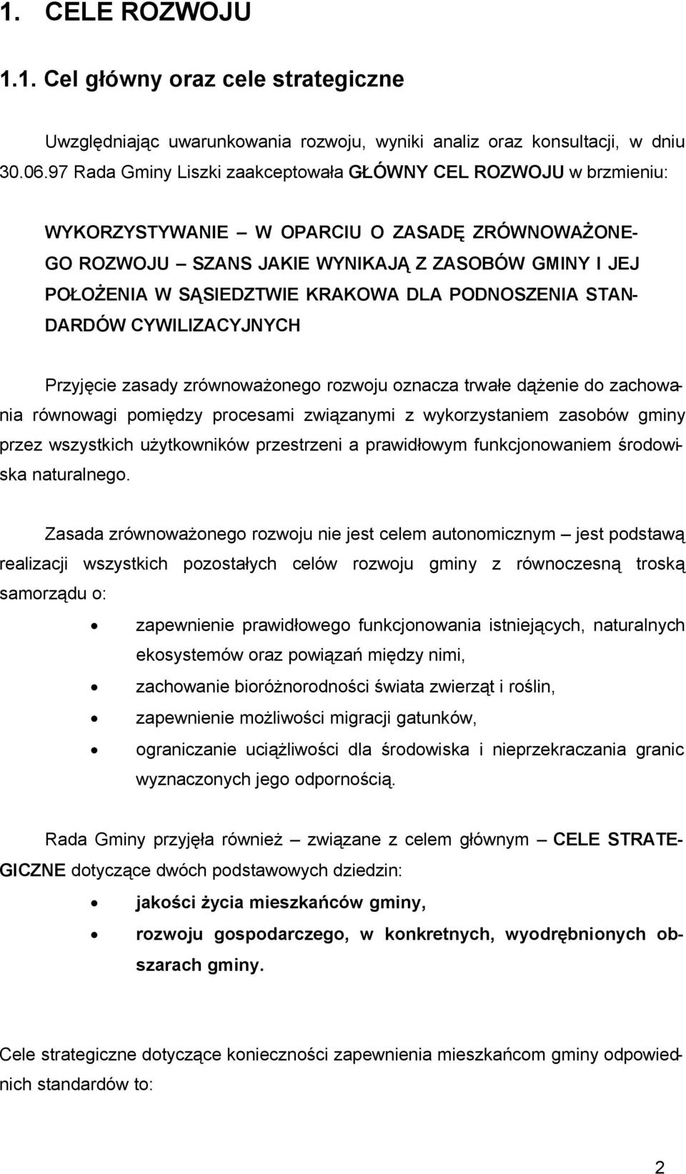 KRAKOWA DLA PODNOSZENIA STAN- DARDÓW CYWILIZACYJNYCH Przyjęcie zasady zrównoważonego rozwoju oznacza trwałe dążenie do zachowania równowagi pomiędzy procesami związanymi z wykorzystaniem zasobów