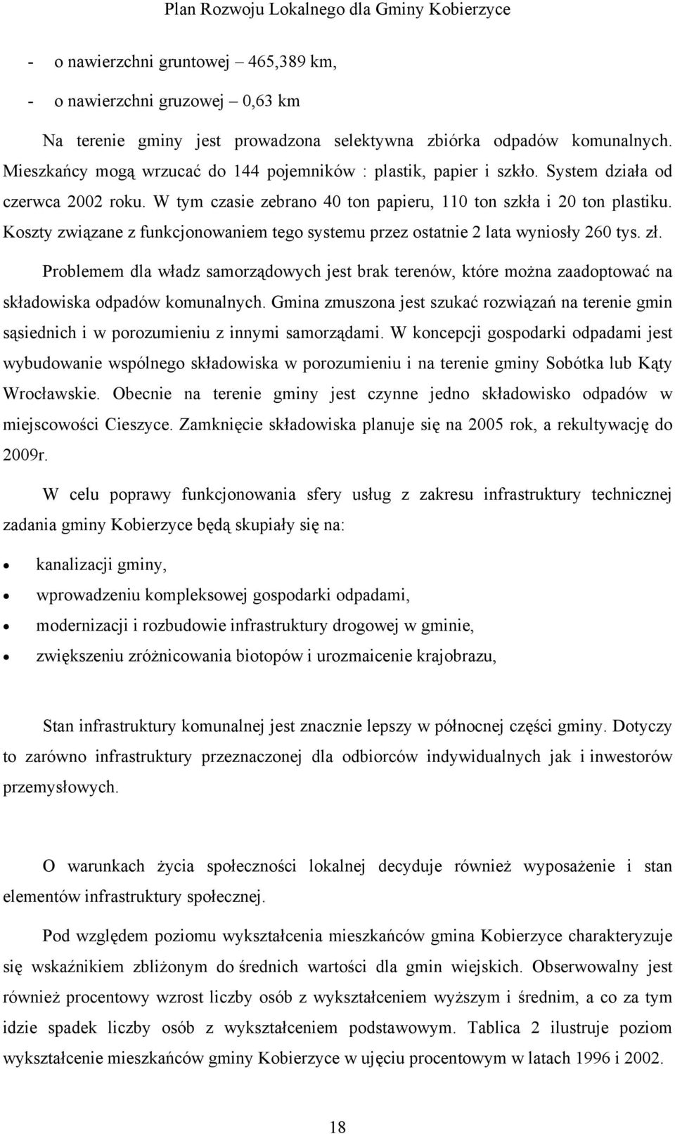 Koszty związane z funkcjonowaniem tego systemu przez ostatnie 2 lata wyniosły 260 tys. zł.