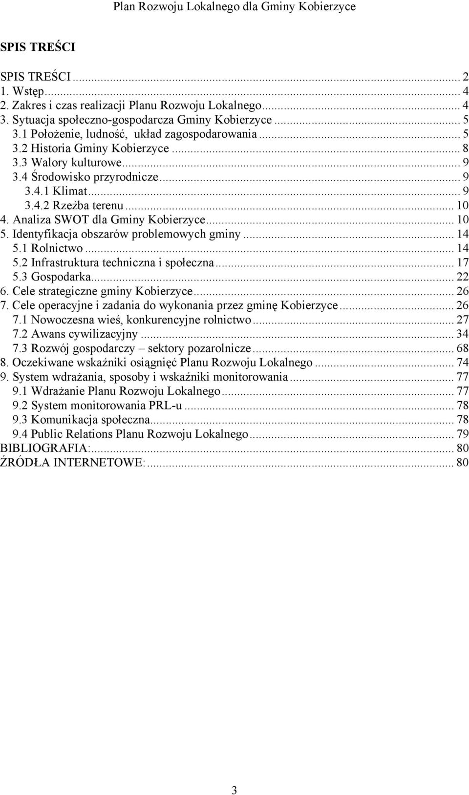 Analiza SWOT dla Gminy Kobierzyce... 10 5. Identyfikacja obszarów problemowych gminy... 14 5.1 Rolnictwo... 14 5.2 Infrastruktura techniczna i społeczna... 17 5.3 Gospodarka... 22 6.
