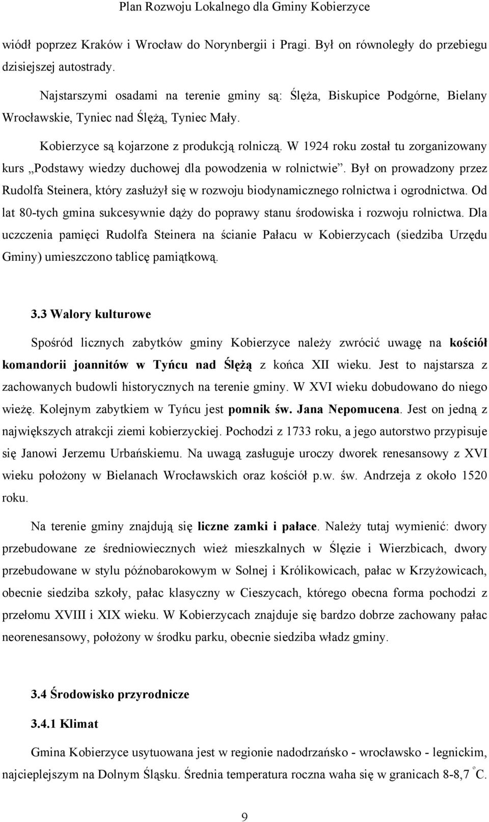 W 1924 roku został tu zorganizowany kurs Podstawy wiedzy duchowej dla powodzenia w rolnictwie.