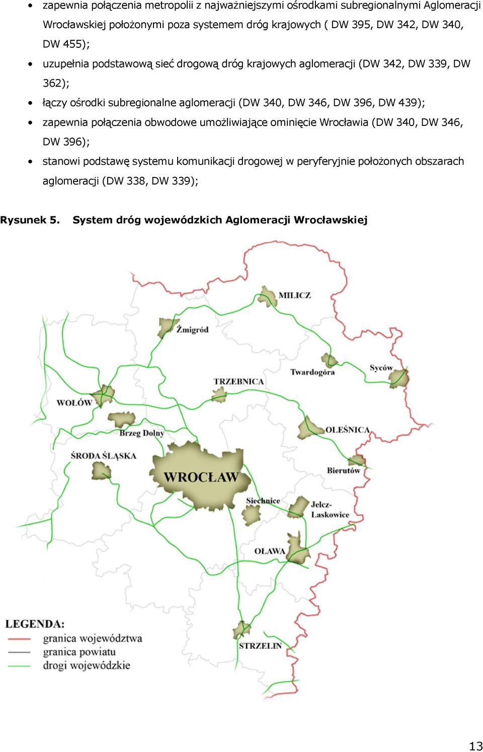 aglomeracji (DW 340, DW 346, DW 396, DW 439); zapewnia połączenia obwodowe umożliwiające ominięcie Wrocławia (DW 340, DW 346, DW 396); stanowi