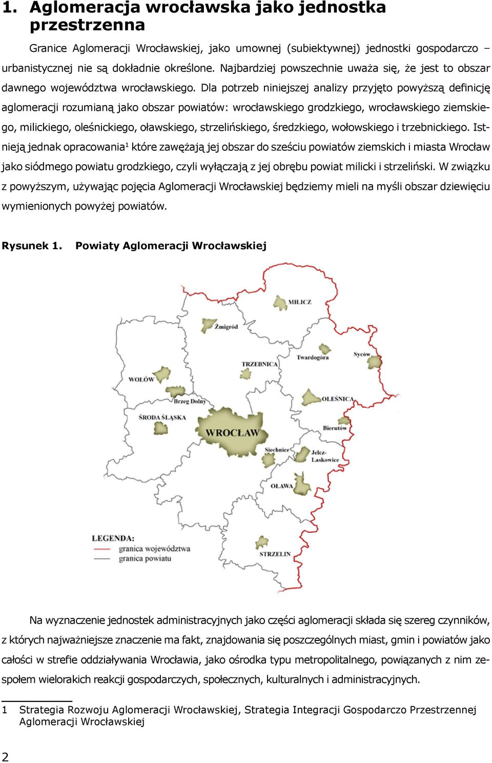 Dla potrzeb niniejszej analizy przyjęto powyższą definicję aglomeracji rozumianą jako obszar powiatów: wrocławskiego grodzkiego, wrocławskiego ziemskiego, milickiego, oleśnickiego, oławskiego,