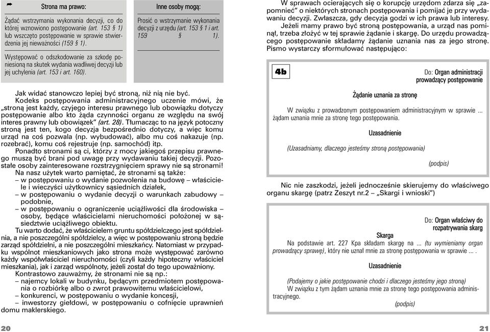 153 1 i art. 159 1). W sprawach ocierających się o korupcję urzędom zdarza się zapomnieć o niektórych stronach postępowania i pomijać je przy wydawaniu decyzji.