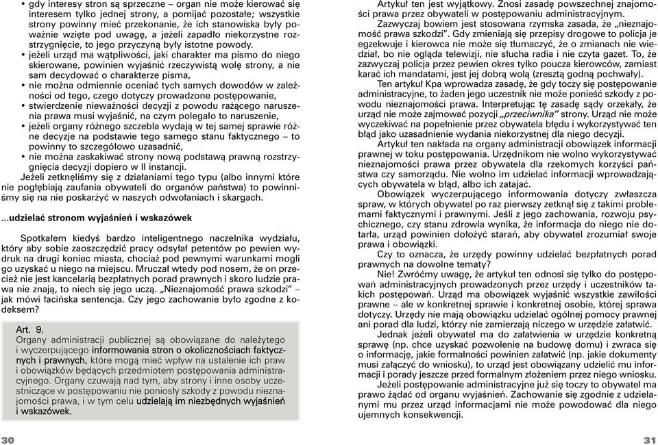 jeżeli urząd ma wątpliwości, jaki charakter ma pismo do niego skierowane, powinien wyjaśnić rzeczywistą wolę strony, a nie sam decydować o charakterze pisma, nie można odmiennie oceniać tych samych