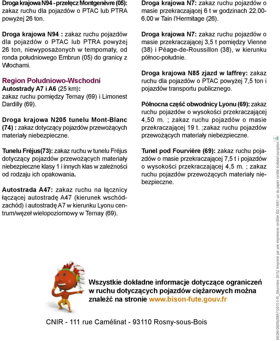 Region Południowo-Wschodni Autostrady A7 i A6 (25 km): zakaz ruchu pomiędzy Ternay (69) i Limonest Dardilly (69).