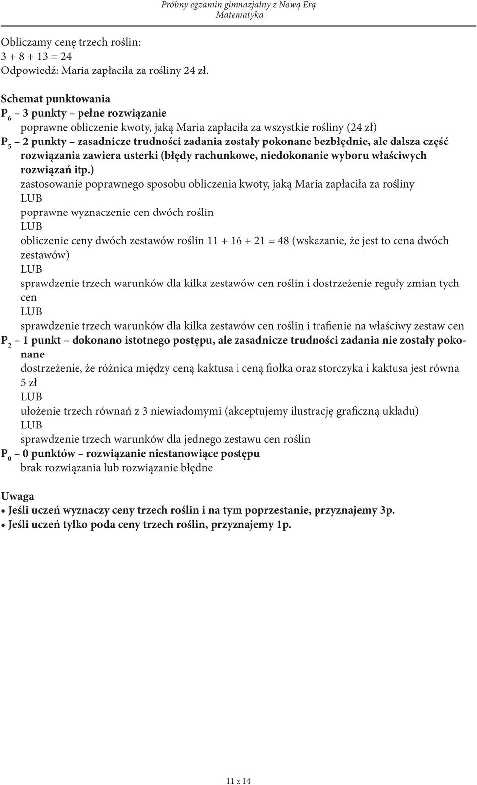 pokonane bezbłędnie, ale dalsza część rozwiązania zawiera usterki (błędy rachunkowe, niedokonanie wyboru właściwych rozwiązań itp.