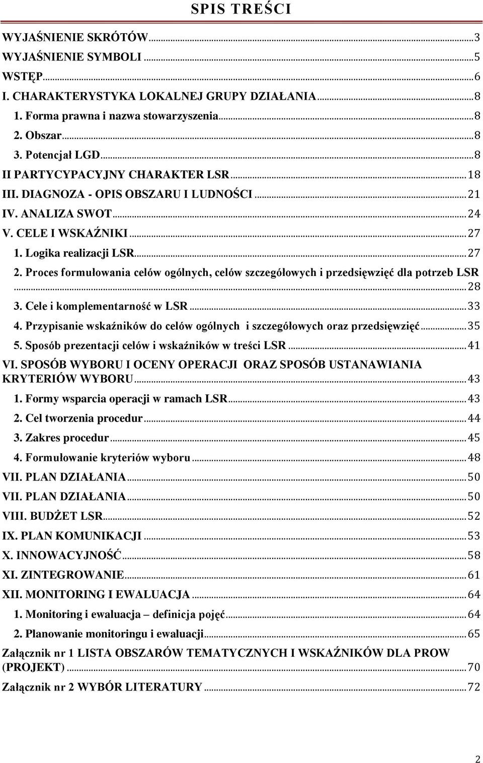 Proces formułowania celów ogólnych, celów szczegółowych i przedsięwzięć dla potrzeb LSR... 28 3. Cele i komplementarność w LSR... 33 4.