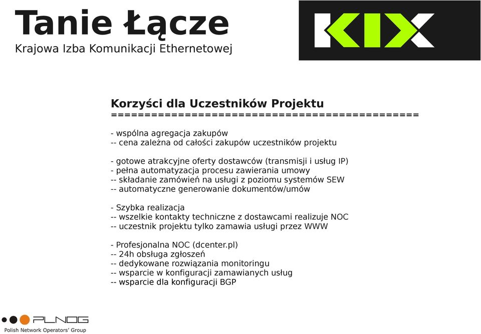 dokumentów/umów - Szybka realizacja -- wszelkie kontakty techniczne z dostawcami realizuje NOC -- uczestnik projektu tylko zamawia usługi przez WWW -