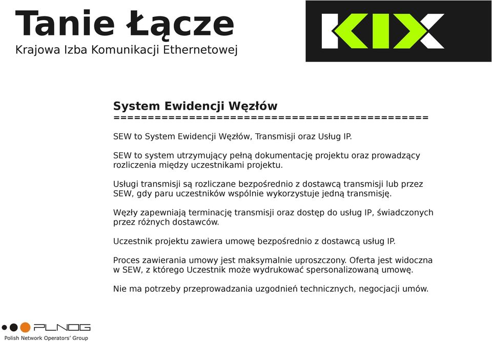 Usługi transmisji są rozliczane bezpośrednio z dostawcą transmisji lub przez SEW, gdy paru uczestników wspólnie wykorzystuje jedną transmisję.