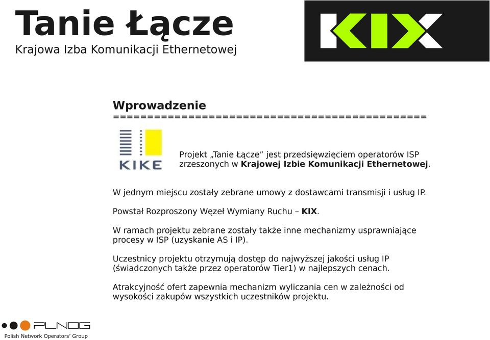 W ramach projektu zebrane zostały także inne mechanizmy usprawniające procesy w ISP (uzyskanie AS i IP).