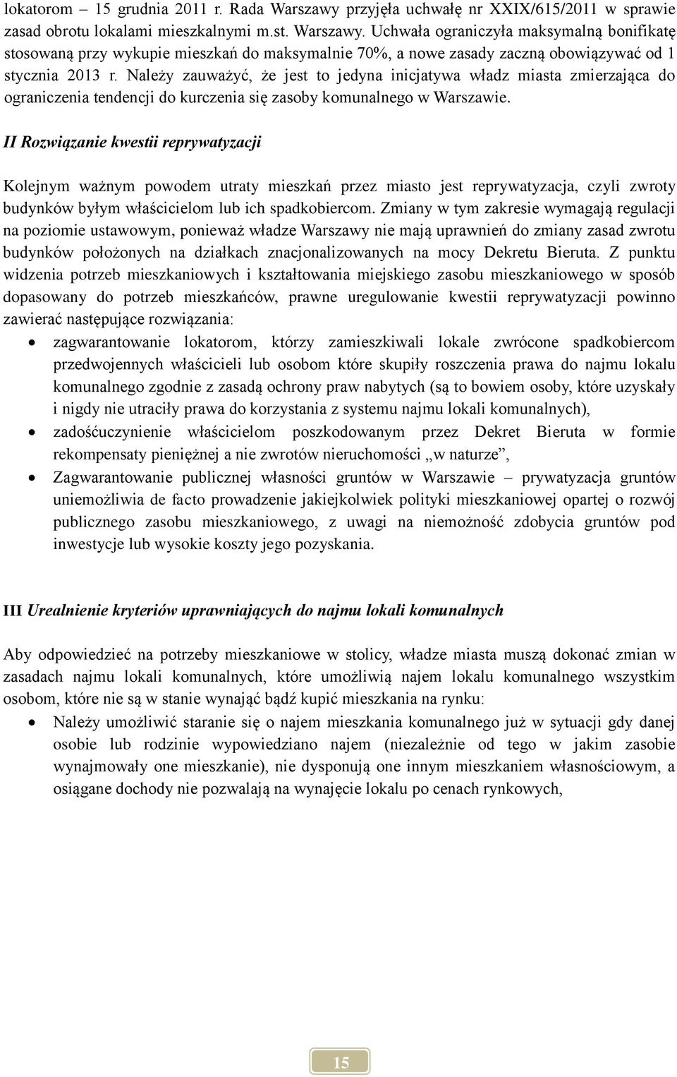 II Rozwiązanie kwestii reprywatyzacji Kolejnym ważnym powodem utraty mieszkań przez miasto jest reprywatyzacja, czyli zwroty budynków byłym właścicielom lub ich spadkobiercom.