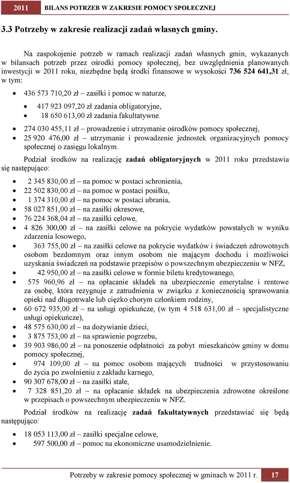 środki finansowe w wysokości 736 524 641,31 zł, w tym: 436 573 710,20 zł zasiłki i pomoc w naturze, 417 923 097,20 zł zadania obligatoryjne, 18 650 613,00 zł zadania fakultatywne.