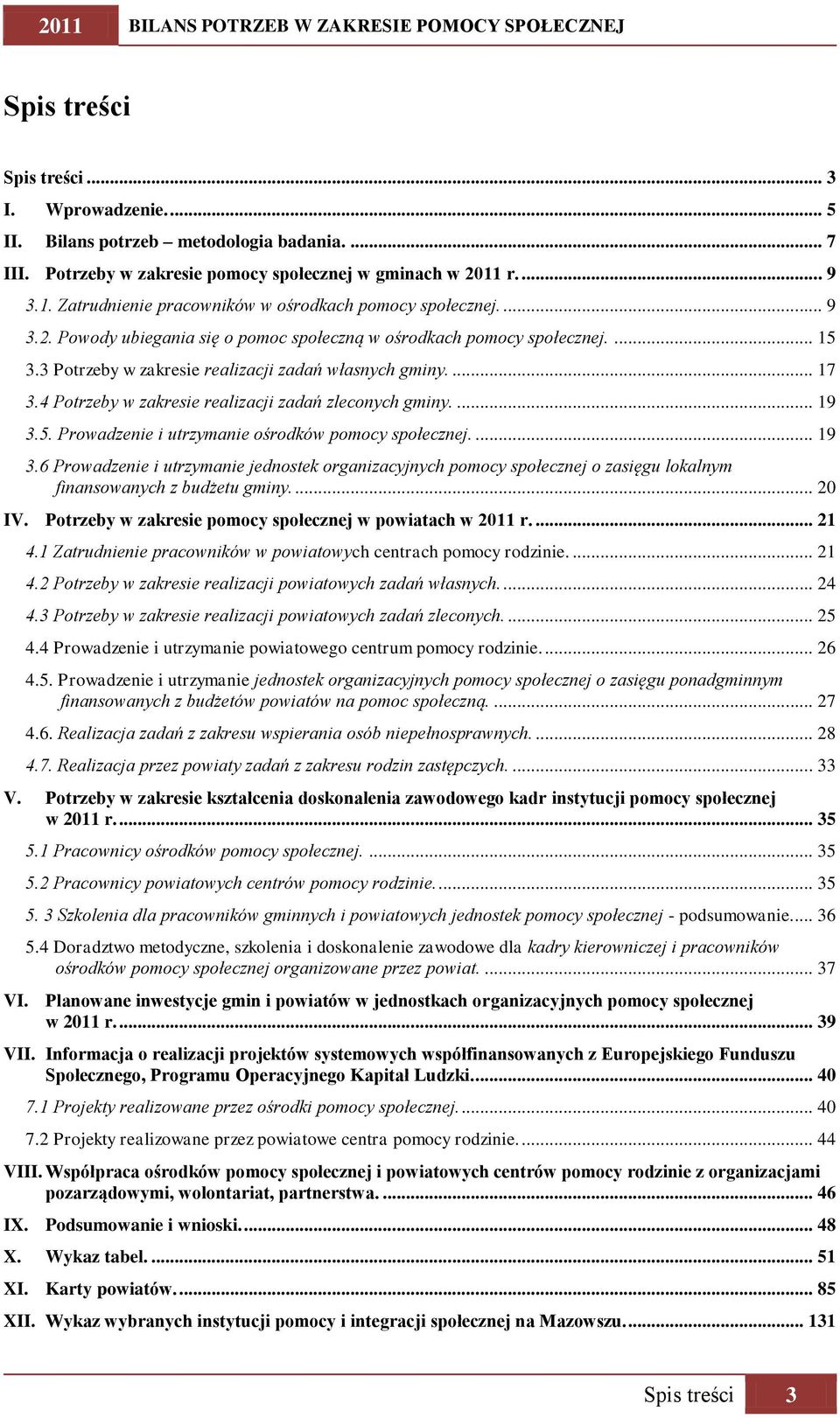 3 Potrzeby w zakresie realizacji zadań własnych gminy.... 17 3.4 Potrzeby w zakresie realizacji zadań zleconych gminy.... 19 3.