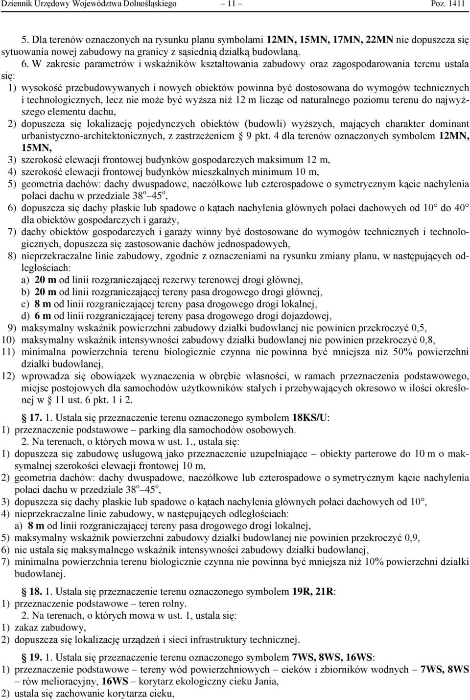 W zakresie parametrów i wskaźników kształtowania zabudowy oraz zagospodarowania terenu ustala się: 1) wysokość przebudowywanych i nowych obiektów powinna być dostosowana do wymogów technicznych i