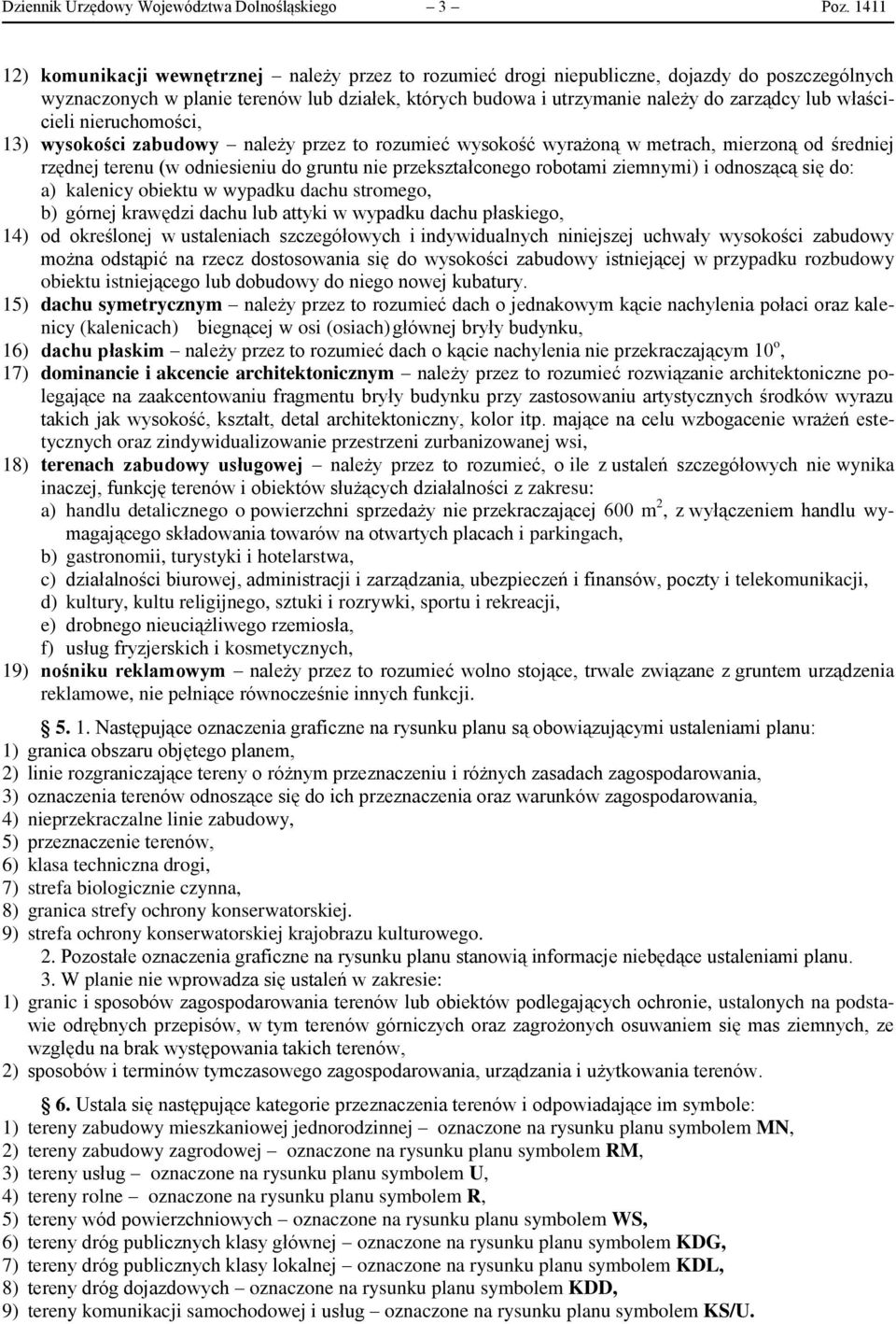 właścicieli nieruchomości, 13) wysokości zabudowy należy przez to rozumieć wysokość wyrażoną w metrach, mierzoną od średniej rzędnej terenu (w odniesieniu do gruntu nie przekształconego robotami