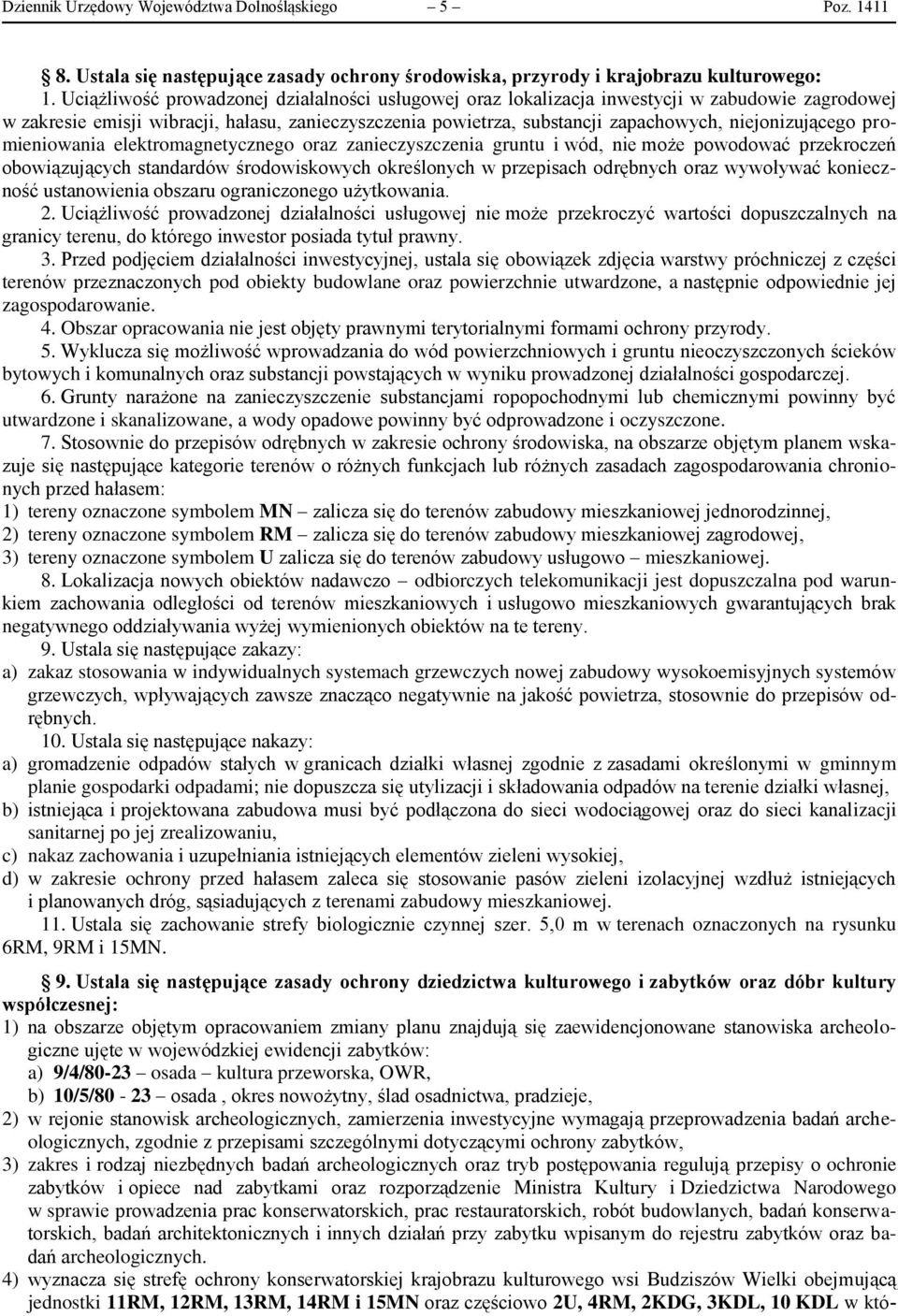 niejonizującego promieniowania elektromagnetycznego oraz zanieczyszczenia gruntu i wód, nie może powodować przekroczeń obowiązujących standardów środowiskowych określonych w przepisach odrębnych oraz