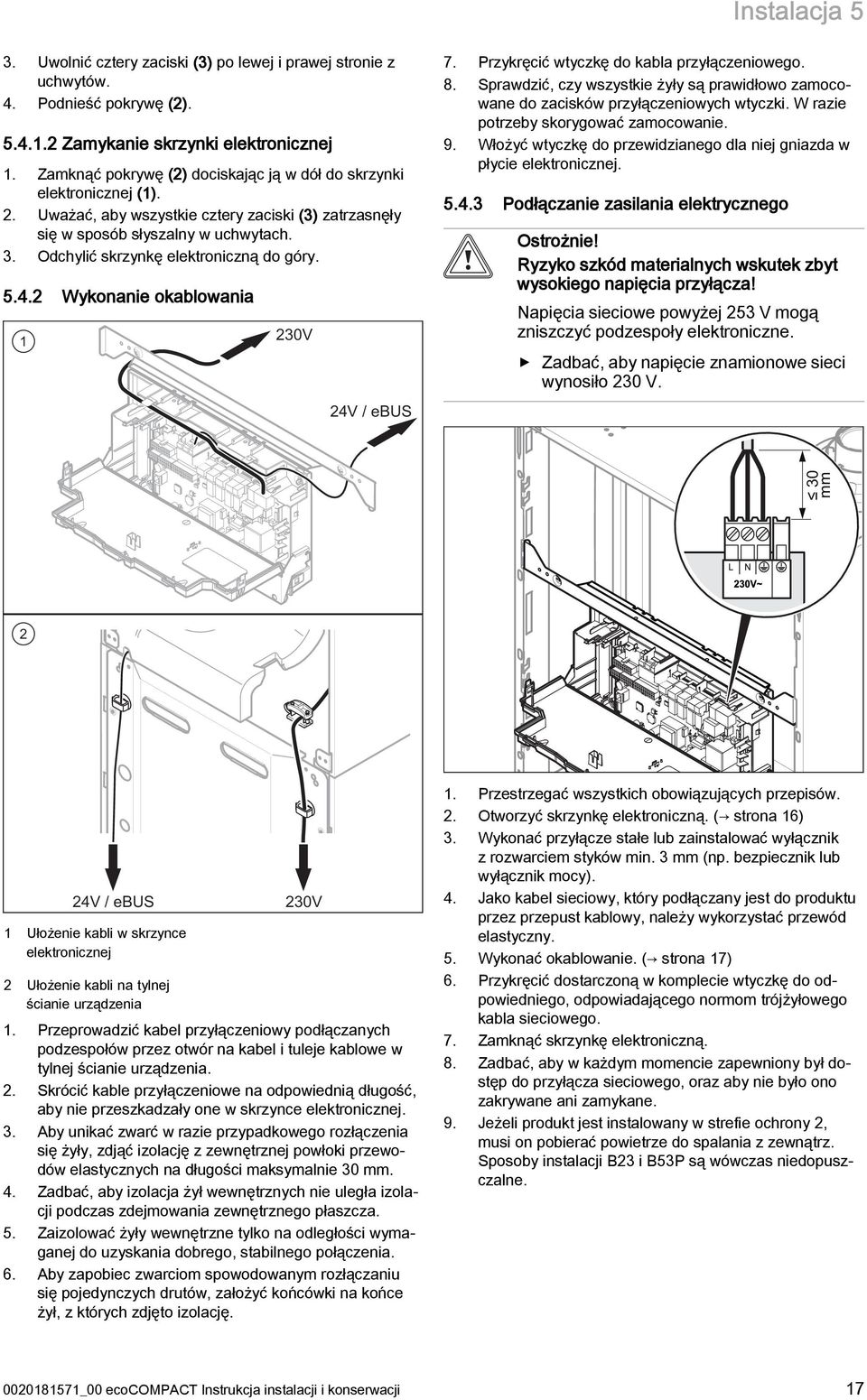 .. 5.4. 7. 8. 9. 5.4. Podłączanie zasilania elektrycznego Ostrożnie! Ryzyko szkód materialnych wskutek zbyt wysokiego napięcia przyłącza!