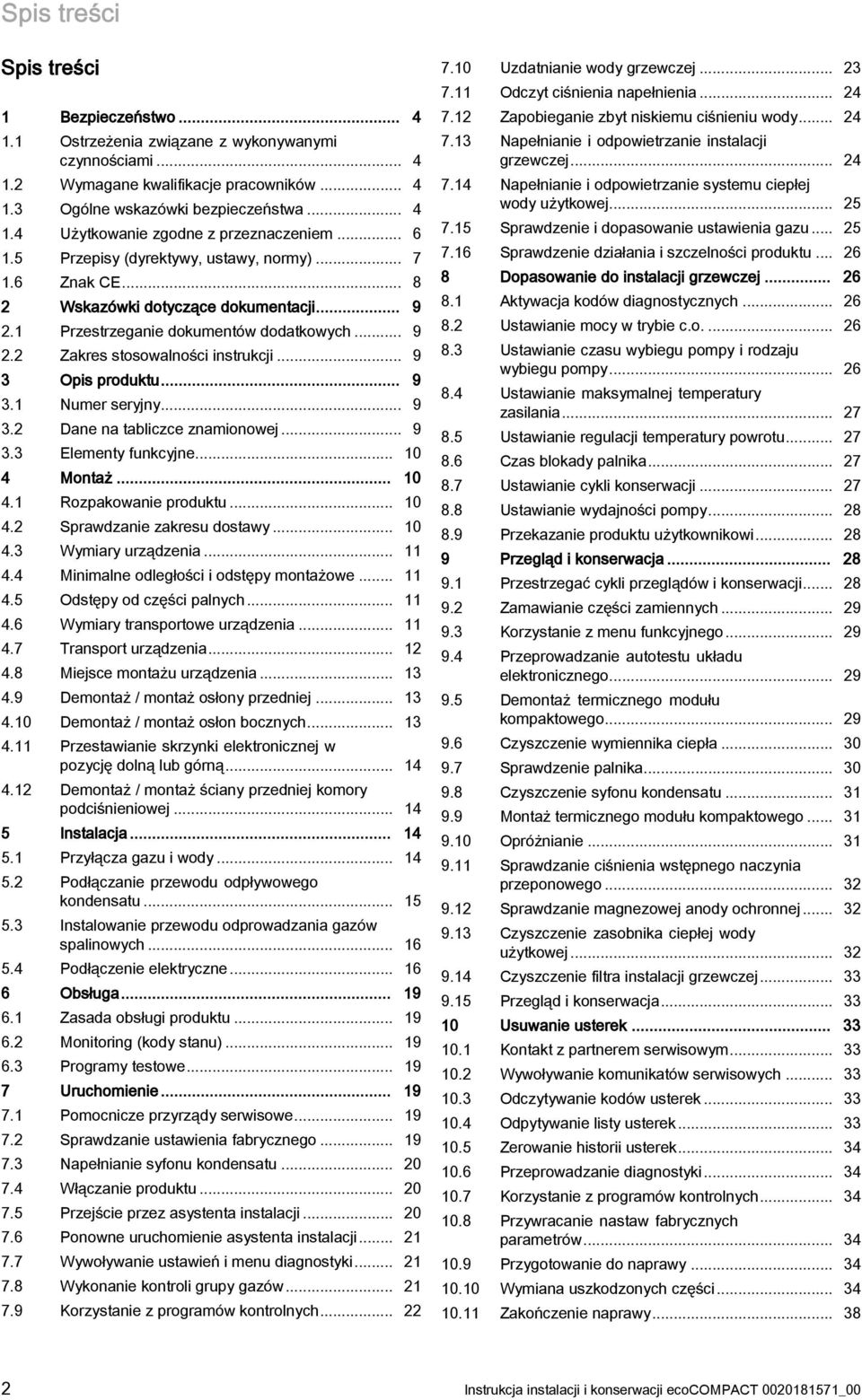 .. 9. Dane na tabliczce znamionowej... 9. Elementy funkcyjne... 0 4 Montaż... 0 4. Rozpakowanie produktu... 0 4. Sprawdzanie zakresu dostawy... 0 4. Wymiary urządzenia... 4.4 Minimalne odległości i odstępy montażowe.