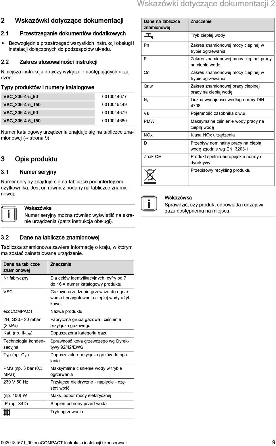 . Zakres stosowalności instrukcji Niniejsza instrukcja dotyczy wyłącznie następujących urządzeń: Typy produktów i numery katalogowe VSC_06-4-5_90 00004677 VSC_06-4-5_50 00005449 VSC_06-4-5_90