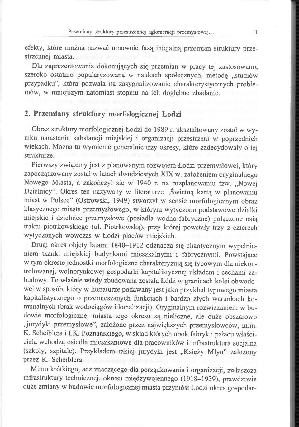 charakterystycznych problemów, w mniejszym natomiast stopniu na ich dogłębne zbadanie. 2. Przemiany struktury morfologicznej Łodzi Obraz struktury morfologicznej Łodzi do 1989 r.