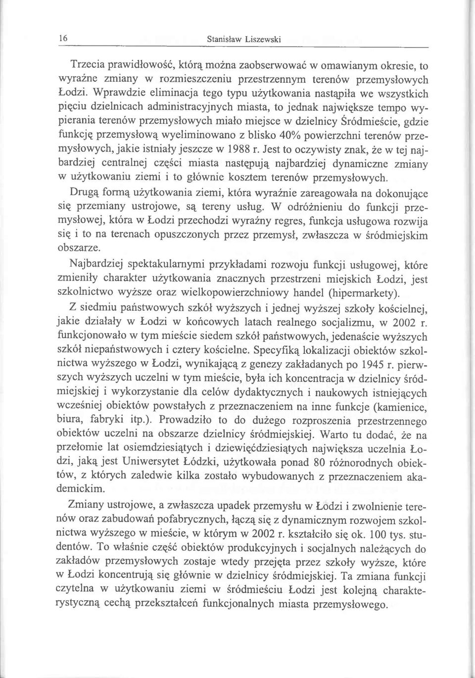 Śródmieście, gdzie funkcję przemysłową wyeliminowano z blisko 40% powierzchni terenów przemysłowych, jakie istniały jeszcze w 1988 r.