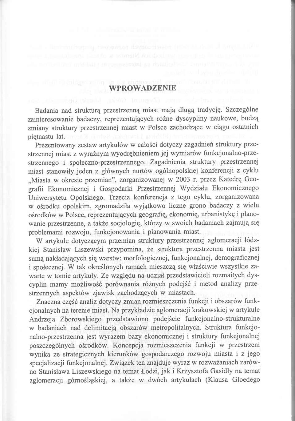 Prezentowany zestaw artykułów w całości dotyczy zagadnień struktury przestrzennej miast z wyraźnym wyodrębnieniem jej wymiarów funkcjonalno-przestrzennego i społeczno-przestrzennego.