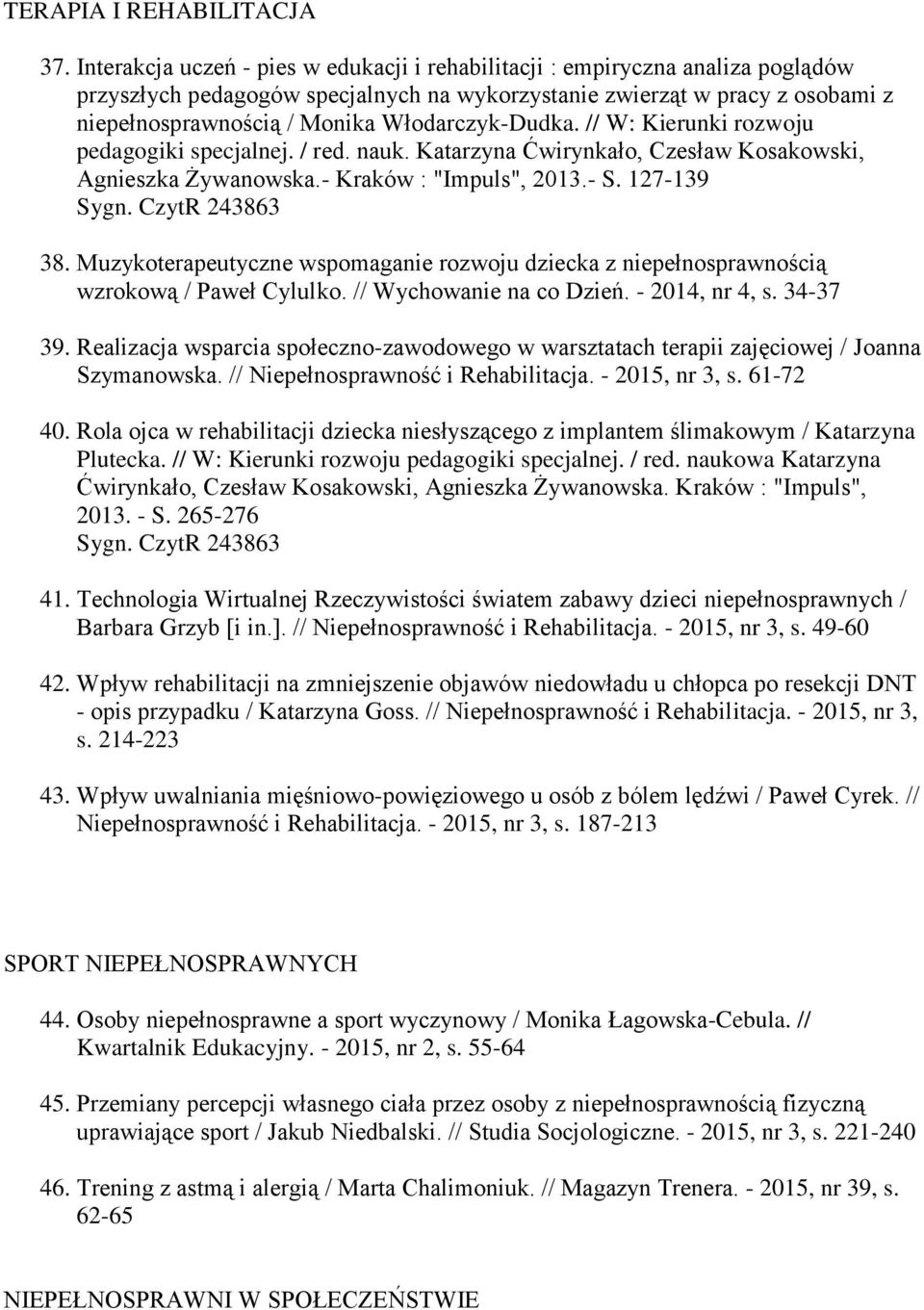 Włodarczyk-Dudka. // W: Kierunki rozwoju pedagogiki specjalnej. / red. nauk. Katarzyna Ćwirynkało, Czesław Kosakowski, Agnieszka Żywanowska.- Kraków : "Impuls", 2013.- S. 127-139 38.