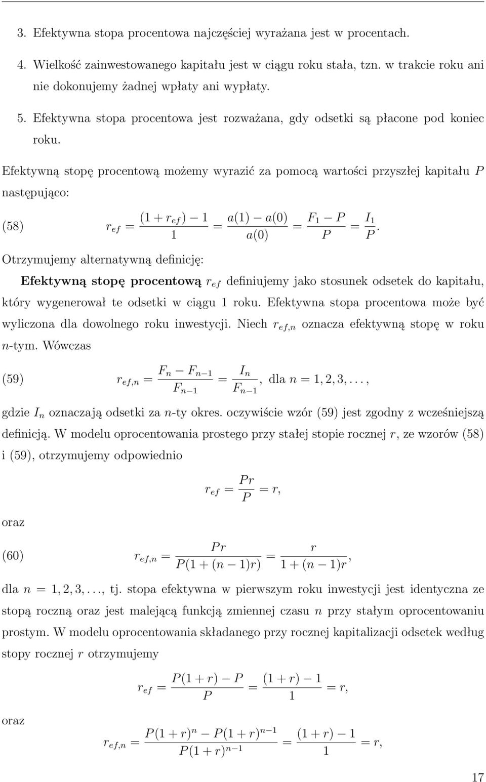 Efektywną stopę procentową możemy wyrazić za pomocą wartości przyszłej kapitału P następująco: 58) r ef = 1 + r ef) 1 1 = a1) a0) a0) = F 1 P P = I 1 P.